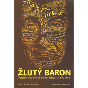 Žlutý baron: Skutečný plán Andreje Babiše: Zřídit stát jako firmu (VLASATÁ, PATOČKA)