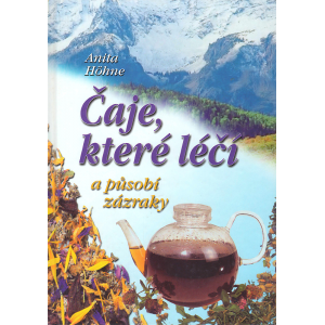 Čaje, které léčí a působí zázraky (Höhne, Anita)