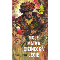 Moje matka cizinecká legie (HORA, Karel)