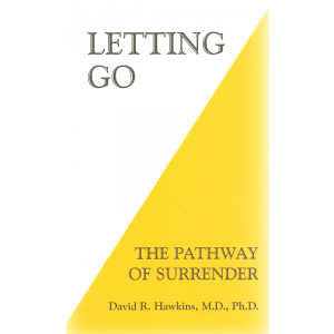 Letting Go: The Pathway of Surrender (HAWKINS, David R., M.D., Ph.D.)