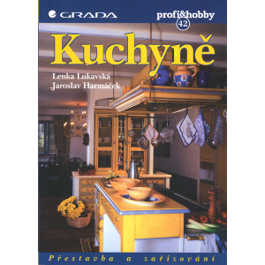 Kuchyně: Přestavba a zařizování (LUKAVSKÁ - HARMÁČEK)