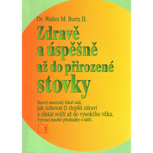 Zdravě a úspěšně až do přirozené stovky (BORTZ II, Walter M., Dr.)