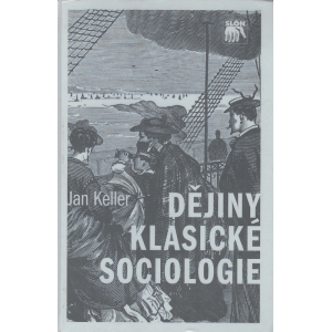 Dějiny klasické sociologie (KELLER, Jan)