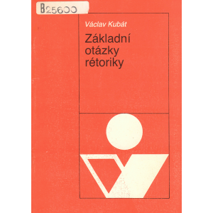 Základní otázky rétoriky (KUBÁT, Václav)