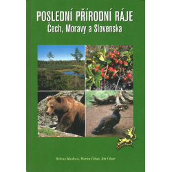 Poslední přírodní ráje Čech, Moravy a Slovenska (KHOLOVÁ - ČIHAŘ - ČIHAŘ)