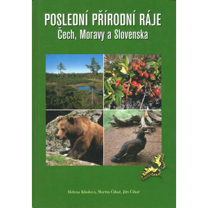 Poslední přírodní ráje Čech, Moravy a Slovenska (KHOLOVÁ - ČIHAŘ - ČIHAŘ)