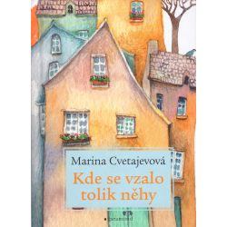 Kde se vzalo tolik něhy (SVETAJEVOVÁ, Marina)