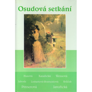 Osudová setkání (PITTNEROVÁ - JAVOŘICKÁ - JAHODA - HUSOVÁ a další)