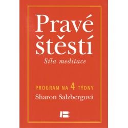 Pravé štěstí: Síla meditace (SALZBERGOVÁ, Sharon)