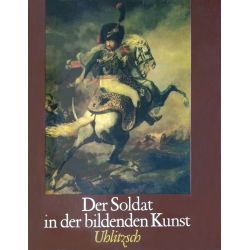 Der Soldat in der bildenden Kunst 15. bis 20. Jahrhundert (UHLITZSCH, J.)