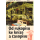Od rukopisu ke knize a časopisu (ŠALDA, Jaroslav)
