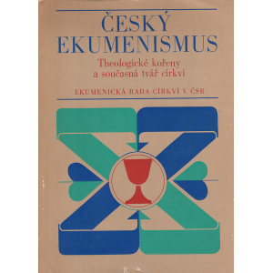 Český ekumenismus - Theologické kořeny a současná tvář církví